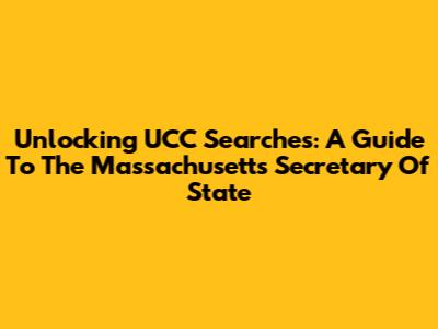 Unlocking UCC Searches: A Guide To The Massachusetts Secretary Of State