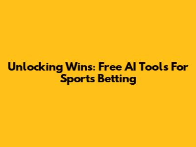 Unlocking Wins: Free AI Tools For Sports Betting