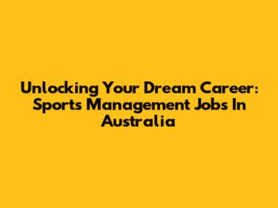 Unlocking Your Dream Career: Sports Management Jobs In Australia