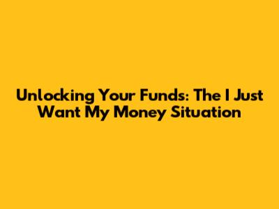Unlocking Your Funds: The 'I Just Want My Money' Situation