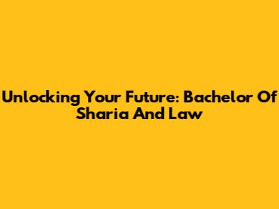 Unlocking Your Future: Bachelor Of Sharia And Law