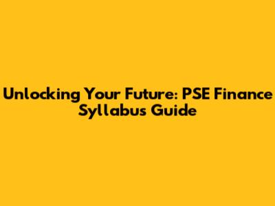 Unlocking Your Future: PSE Finance Syllabus Guide