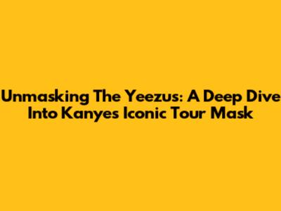 Unmasking The Yeezus: A Deep Dive Into Kanye's Iconic Tour Mask