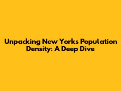 Unpacking New York's Population Density: A Deep Dive