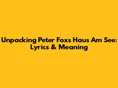 Unpacking Peter Fox's 'Haus Am See': Lyrics & Meaning