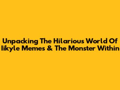 Unpacking The Hilarious World Of Iikyle Memes & The Monster Within