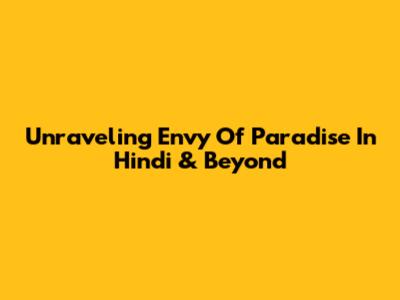 Unraveling 'Envy Of Paradise' In Hindi & Beyond