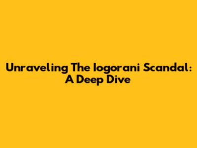 Unraveling The Iogorani Scandal: A Deep Dive