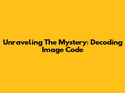 Unraveling The Mystery: Decoding Image Code