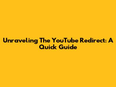 Unraveling The YouTube Redirect: A Quick Guide