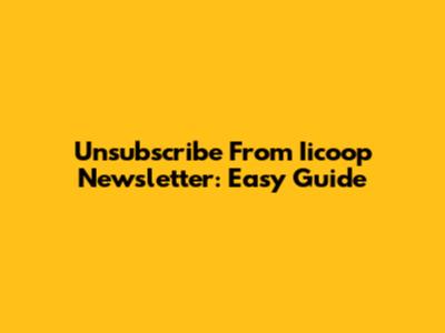Unsubscribe From Iicoop Newsletter: Easy Guide