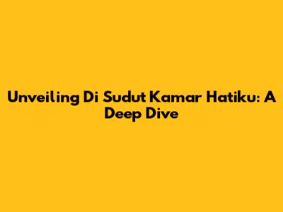 Unveiling 'Di Sudut Kamar Hatiku': A Deep Dive