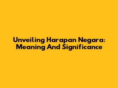 Unveiling 'Harapan Negara': Meaning And Significance