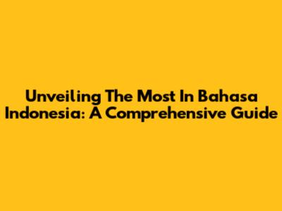 Unveiling 'The Most' In Bahasa Indonesia: A Comprehensive Guide