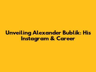 Unveiling Alexander Bublik: His Instagram & Career