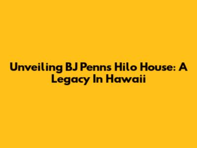 Unveiling BJ Penn's Hilo House: A Legacy In Hawaii