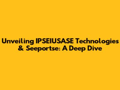 Unveiling IPSEIUSASE Technologies & Seeportse: A Deep Dive