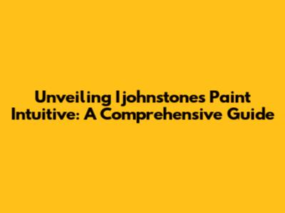 Unveiling Ijohnstones Paint Intuitive: A Comprehensive Guide