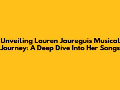 Unveiling Lauren Jauregui's Musical Journey: A Deep Dive Into Her Songs