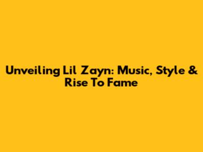 Unveiling Lil Zayn: Music, Style & Rise To Fame