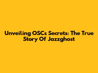 Unveiling OSC's Secrets: The True Story Of Jazzghost