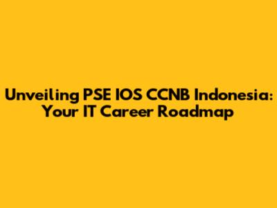 Unveiling PSE IOS CCNB Indonesia: Your IT Career Roadmap