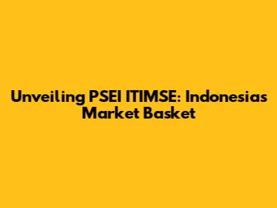 Unveiling PSEI ITIMSE: Indonesia's Market Basket