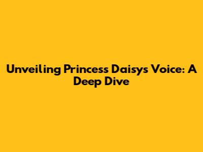 Unveiling Princess Daisy's Voice: A Deep Dive
