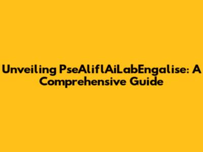 Unveiling PseAliflAiLabEngalise: A Comprehensive Guide