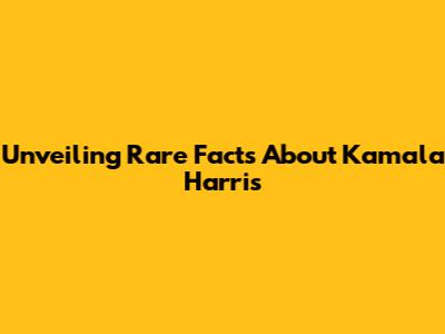 Unveiling Rare Facts About Kamala Harris
