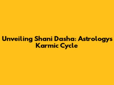Unveiling Shani Dasha: Astrology's Karmic Cycle
