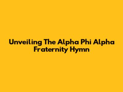 Unveiling The Alpha Phi Alpha Fraternity Hymn