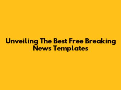 Unveiling The Best Free Breaking News Templates