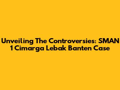 Unveiling The Controversies: SMAN 1 Cimarga Lebak Banten Case