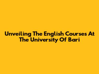 Unveiling The English Courses At The University Of Bari