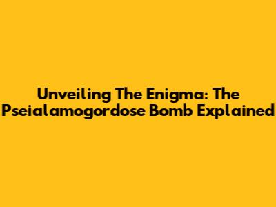 Unveiling The Enigma: The Pseialamogordose Bomb Explained
