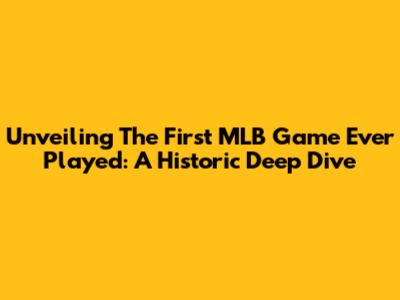 Unveiling The First MLB Game Ever Played: A Historic Deep Dive
