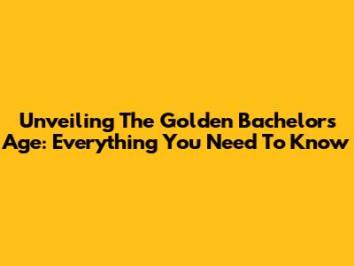 Unveiling The Golden Bachelor's Age: Everything You Need To Know