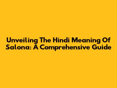 Unveiling The Hindi Meaning Of 'Salona': A Comprehensive Guide