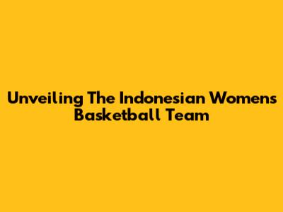 Unveiling The Indonesian Women's Basketball Team