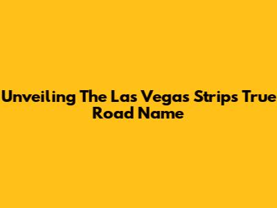 Unveiling The Las Vegas Strip's True Road Name