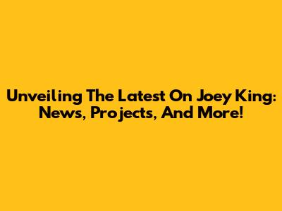 Unveiling The Latest On Joey King: News, Projects, And More!