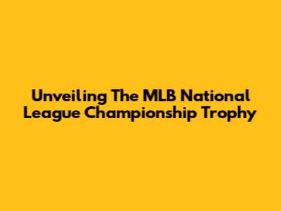 Unveiling The MLB National League Championship Trophy