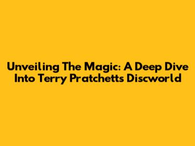 Unveiling The Magic: A Deep Dive Into Terry Pratchett's Discworld