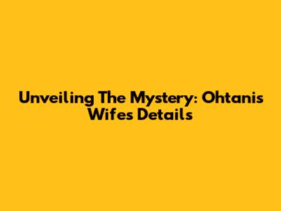 Unveiling The Mystery: Ohtani's Wife's Details