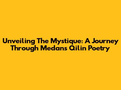 Unveiling The Mystique: A Journey Through Medan's Qilin Poetry