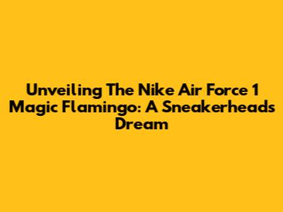 Unveiling The Nike Air Force 1 'Magic Flamingo': A Sneakerhead's Dream