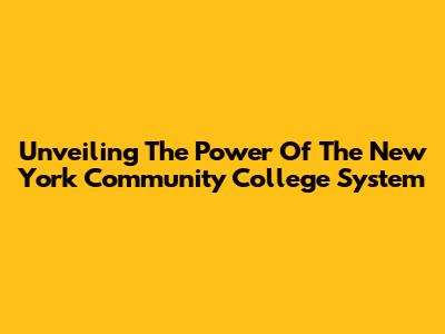 Unveiling The Power Of The New York Community College System