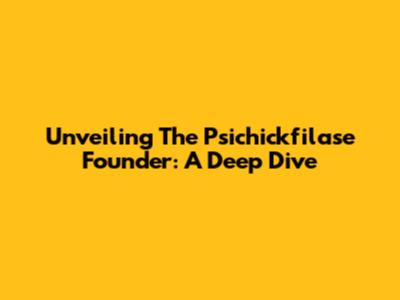 Unveiling The Psichickfilase Founder: A Deep Dive