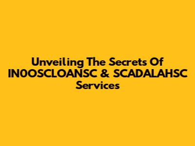 Unveiling The Secrets Of IN0OSCLOANSC & SCADALAHSC Services